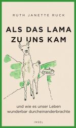 Als das Lama zu uns kam und wie es unser Leben wunderbar durcheinanderbrachte Cover des Buches Als das Lama zu uns kam und wie es unser Leben wunderbar durcheinanderbrachte (ISBN: 9783458642930)