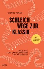 Schleichwege zur Klassik: Musik aus fünf Jahrhunderten neu entdecken | Der ideale Einstieg in die klassische Musik Cover des Buches Schleichwege zur Klassik: Musik aus fünf Jahrhunderten neu entdecken | Der ideale Einstieg in die klassische Musik (ISBN: 9783458644477)