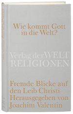 Wie kommt Gott in die Welt?: Fremde Blicke auf den Leib Christi Cover des Buches Wie kommt Gott in die Welt?: Fremde Blicke auf den Leib Christi (ISBN: 9783458710196)