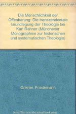 Die Menschlichkeit der Offenbarung. Die transzendentale Grundlegung der Theologie bei Karl Rahner Cover des Buches Die Menschlichkeit der Offenbarung. Die transzendentale Grundlegung der Theologie bei Karl Rahner (ISBN: 9783459011674)