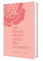Das Rosenkranzgebet neu entdeckt Cover des Buches Das Rosenkranzgebet neu entdeckt (ISBN: 9783460255210)