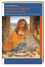 Jesus von Nazaret und die Kirche: Spurensicherung im Neuen Testament Cover des Buches Jesus von Nazaret und die Kirche: Spurensicherung im Neuen Testament (ISBN: 9783460300231)