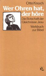 Wer Ohren hat, der höre. Die Botschaft der Gleichnisse Jesu Cover des Buches Wer Ohren hat, der höre. Die Botschaft der Gleichnisse Jesu (ISBN: 9783460321519)
