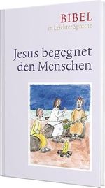 Jesus begegnet den Menschen: Bibel in Leichter Sprache Cover des Buches Jesus begegnet den Menschen: Bibel in Leichter Sprache (ISBN: 9783460321991)