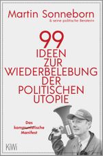 99 Ideen zur Wiederbelebung der politischen Utopie Cover des Buches 99 Ideen zur Wiederbelebung der politischen Utopie (ISBN: 9783462002140)