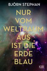 Nur vom Weltraum aus ist die Erde blau Cover des Buches Nur vom Weltraum aus ist die Erde blau (ISBN: 9783462003598)