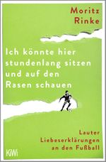 Ich könnte hier stundenlang sitzen und auf den Rasen schauen Cover des Buches Ich könnte hier stundenlang sitzen und auf den Rasen schauen (ISBN: 9783462005745)