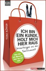Ich bin ein Kunde, holt mich hier raus Cover des Buches Ich bin ein Kunde, holt mich hier raus (ISBN: 9783462044522)