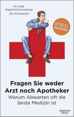 Fragen Sie weder Arzt noch Apotheker: Warum Abwarten oft die beste Medizin ist Cover des Buches Fragen Sie weder Arzt noch Apotheker: Warum Abwarten oft die beste Medizin ist (ISBN: 9783462047677)
