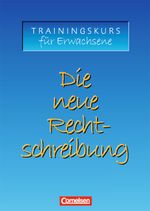 Die neue Rechtschreibung. Aktualisierte Ausgabe / Trainingskurs für Erwachsene Cover des Buches Die neue Rechtschreibung. Aktualisierte Ausgabe / Trainingskurs für Erwachsene (ISBN: 9783464612125)