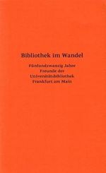 Bibliothek im Wandel: Fünfundzwanzig Jahre Freunde der Universitätsbibliothek Frankfurt am Main (Frankfurter Bibliotheksschriften, Band 15) Cover des Buches Bibliothek im Wandel: Fünfundzwanzig Jahre Freunde der Universitätsbibliothek Frankfurt am Main (Frankfurter Bibliotheksschriften, Band 15) (ISBN: 9783465037125)