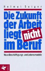 Die Zukunft der Arbeit liegt nicht im Beruf Cover des Buches Die Zukunft der Arbeit liegt nicht im Beruf (ISBN: 9783466304721)