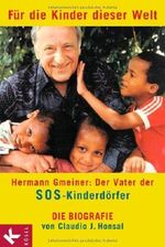 Für die Kinder dieser Welt: Hermann Gmeiner: Der Vater der SOS-Kinderdörfer - Die Biografie Cover des Buches Für die Kinder dieser Welt: Hermann Gmeiner: Der Vater der SOS-Kinderdörfer - Die Biografie (ISBN: 9783466308231)