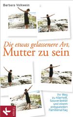 Die etwas gelassenere Art, Mutter zu sein Cover des Buches Die etwas gelassenere Art, Mutter zu sein (ISBN: 9783466308958)