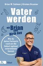 Vater werden mit »Brian the Birth Guy« Cover des Buches Vater werden mit »Brian the Birth Guy« (ISBN: 9783466311552)