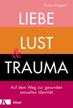 Liebe, Lust und Trauma Cover des Buches Liebe, Lust und Trauma (ISBN: 9783466347438)