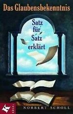 Das Glaubensbekenntnis, Satz für Satz erklärt Cover des Buches Das Glaubensbekenntnis, Satz für Satz erklärt (ISBN: 9783466365449)