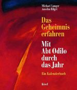 Das Geheimnis erfahren, Mit Abt Odilo durch das Jahr Cover des Buches Das Geheimnis erfahren, Mit Abt Odilo durch das Jahr (ISBN: 9783466365470)