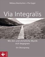 VIA INTEGRALIS. Wo Zen und christliche Mystik sich begegnen Cover des Buches VIA INTEGRALIS. Wo Zen und christliche Mystik sich begegnen (ISBN: 9783466370085)
