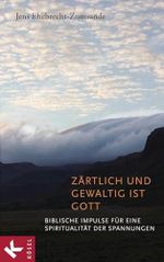 Zärtlich und gewaltig ist Gott: Biblische Impulse für eine Spiritualität der Spannungen Cover des Buches Zärtlich und gewaltig ist Gott: Biblische Impulse für eine Spiritualität der Spannungen (ISBN: 9783466370092)
