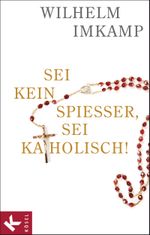 Sei kein Spießer, sei katholisch! Cover des Buches Sei kein Spießer, sei katholisch! (ISBN: 9783466370719)