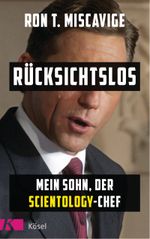 Rücksichtslos - Mein Sohn, der Scientology-Chef Cover des Buches Rücksichtslos - Mein Sohn, der Scientology-Chef (ISBN: 9783466371938)