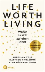 Life Worth Living – Wofür es sich zu leben lohnt Cover des Buches Life Worth Living – Wofür es sich zu leben lohnt (ISBN: 9783466372874)