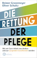 Die Rettung der Pflege Cover des Buches Die Rettung der Pflege (ISBN: 9783466372942)