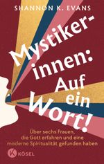 Mystikerinnen: Auf ein Wort! Cover des Buches Mystikerinnen: Auf ein Wort! (ISBN: 9783466373475)