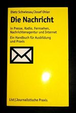 Die Nachricht: In Presse, Radio, Fernsehen, Nachrichtenagentur und Internet Cover des Buches Die Nachricht: In Presse, Radio, Fernsehen, Nachrichtenagentur und Internet (ISBN: 9783471783092)