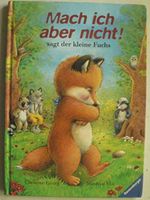 Mach ich aber nicht!, sagt der kleine Fuchs Cover des Buches Mach ich aber nicht!, sagt der kleine Fuchs (ISBN: 9783473323371)