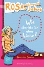 Rosas schlimmste Jahre. Wie überlebe ich ohne Liebe? Cover des Buches Rosas schlimmste Jahre. Wie überlebe ich ohne Liebe? (ISBN: 9783473353118)