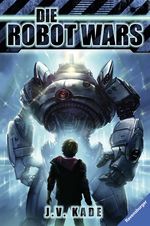 Die Robot Wars Cover des Buches Die Robot Wars (ISBN: 9783473369287)