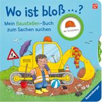 Wo ist bloß …? - Mein Baustellen-Buch zum Sachen suchen Cover des Buches Wo ist bloß …? - Mein Baustellen-Buch zum Sachen suchen (ISBN: 9783473418343)