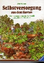 Selbstversorgung aus dem Garten. Wie man seinen Garten natürlich bestellt und gesunde Nahrung erntet Cover des Buches Selbstversorgung aus dem Garten. Wie man seinen Garten natürlich bestellt und gesunde Nahrung erntet (ISBN: 9783473426171)