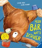 Herr Bär hat's schwer Cover des Buches Herr Bär hat's schwer (ISBN: 9783473447251)