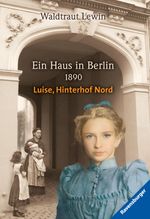Ein Haus in Berlin - 1890 - Luise, Hinterhof Nord Cover des Buches Ein Haus in Berlin - 1890 - Luise, Hinterhof Nord (ISBN: 9783473475568)