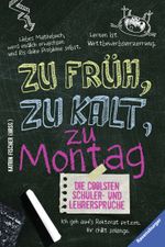 Die coolsten Schüler- & Lehrersprüche. Zu früh, zu kalt, zu Montag Cover des Buches Die coolsten Schüler- & Lehrersprüche. Zu früh, zu kalt, zu Montag (ISBN: 9783473531387)