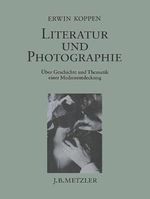 Literatur und Photographie: Über Geschichte und Thematik einer Medienentdeckung Cover des Buches Literatur und Photographie: Über Geschichte und Thematik einer Medienentdeckung (ISBN: 9783476006134)