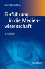 Einführung in die Medienwissenschaft Cover des Buches Einführung in die Medienwissenschaft (ISBN: 9783476023513)