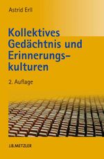 Kollektives Gedächtnis und Erinnerungskulturen Cover des Buches Kollektives Gedächtnis und Erinnerungskulturen (ISBN: 9783476023865)