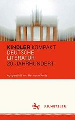 Kindler Kompakt: Deutsche Literatur, 20. Jahrhundert Cover des Buches Kindler Kompakt: Deutsche Literatur, 20. Jahrhundert (ISBN: 9783476040503)