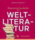 Illustrierte Geschichte der Weltliteratur Cover des Buches Illustrierte Geschichte der Weltliteratur (ISBN: 9783476044754)