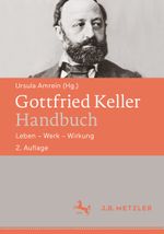 Gottfried Keller-Handbuch: Leben – Werk – Wirkung Cover des Buches Gottfried Keller-Handbuch: Leben – Werk – Wirkung (ISBN: 9783476046918)