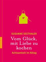 Vom Glück, mit Liebe zu kochen Cover des Buches Vom Glück, mit Liebe zu kochen (ISBN: 9783485013246)