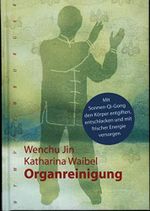 Organreinigung: Mit Sonnen-Qi-Gong den Körper entgiften, entschlacken und mit frischer Energie versorgen Cover des Buches Organreinigung: Mit Sonnen-Qi-Gong den Körper entgiften, entschlacken und mit frischer Energie versorgen (ISBN: 9783485028394)