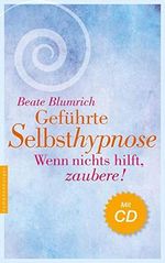 Geführte Selbsthypnose: Wenn nichts hilft, zaubere! Cover des Buches Geführte Selbsthypnose: Wenn nichts hilft, zaubere! (ISBN: 9783485028684)