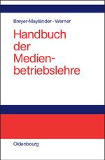 Handbuch der Medienbetriebslehre Cover des Buches Handbuch der Medienbetriebslehre (ISBN: 9783486273564)