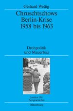 Chruschtschows Berlin-Krise 1958 bis 1963 Cover des Buches Chruschtschows Berlin-Krise 1958 bis 1963 (ISBN: 9783486579932)