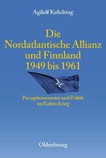 Die Nordatlantische Allianz und Finnland 1949-1961: Perzeptionsmuster und Politik im Kalten Krieg (Entstehung und Probleme des Atlantischen Bündnisses, 8, Band 8) Cover des Buches Die Nordatlantische Allianz und Finnland 1949-1961: Perzeptionsmuster und Politik im Kalten Krieg (Entstehung und Probleme des Atlantischen Bündnisses, 8, Band 8) (ISBN: 9783486588040)
